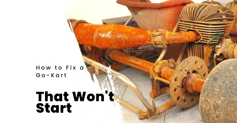 How to Fix a Go-Kart That Won't Start