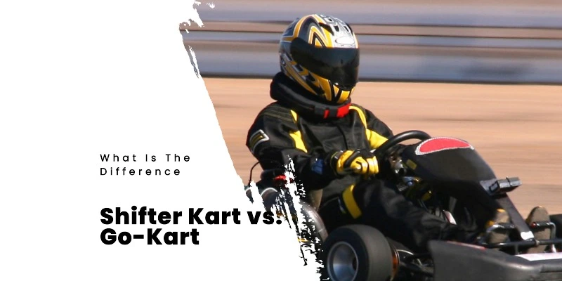 Difference Between A Shifter Kart And A Go-Kart